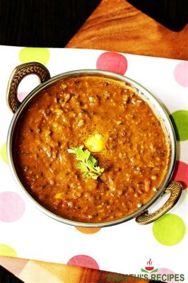  Dal Makhani: Saturated With Creamy Goodness and Bursting With Spicy Aromas!